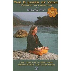 The 8 Limbs of Yoga: Pathway to Liberation, Paperback - Bhava Ram imagine