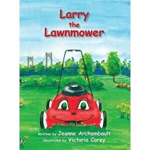 Larry the Lawnmower, Hardcover - Jeanne Archambault imagine