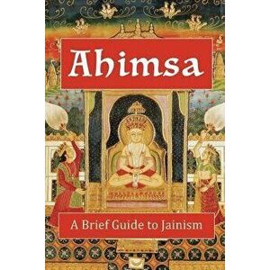 Ahimsa: A Brief Guide to Jainism - Andrea Diem-Lane imagine