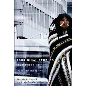 Aboriginal Peoples in Canadian Cities: Transformations and Continuities - Heather A. Howard imagine