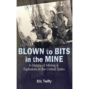 Blown to Bits in the Mine, Hardcover - Eric Twitty imagine