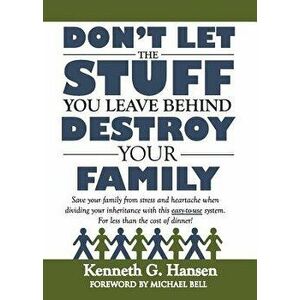 Don't Let the Stuff You Leave Behind Destroy Your Family, Paperback - Kenneth G. Hansen imagine