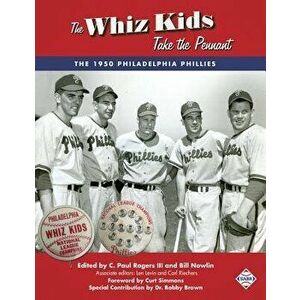 The Whiz Kids Take the Pennant: The 1950 Philadelphia Phillies, Paperback - C. Paul Rogers III imagine