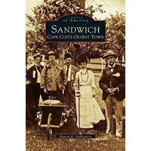 Sandwich: Cape Cod's Oldest Town, Hardcover - Marion R. Vuilleumier imagine