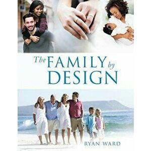 The Family by Design, Paperback - Ryan Ward imagine