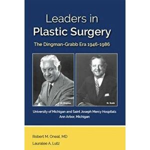 Leaders in Plastic Surgery: The Dingman-Grabb Era 1946-1986, Paperback - Robert M. Oneal imagine