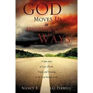 God Moves Us in Mysterious Ways, Paperback - Nancy E. Tyrrell imagine