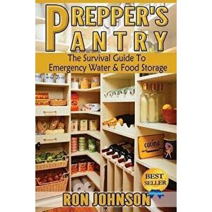 Prepper's Pantry: The Survival Guide to Emergency Water & Food Storage, Paperback - Ron Johnson imagine