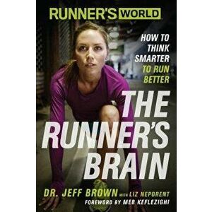 Runner's World: The Runner's Brain: How to Think Smarter to Run Better, Paperback - Jeff Brown imagine
