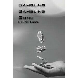 Gambling, Gambling, Gone.: A young problem gamblers true story of denial, acceptance and a lifelong trial to quit gambling for good. An eye openi, Pap imagine