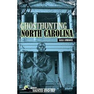 Ghosthunting North Carolina, Paperback - Kala Ambrose imagine