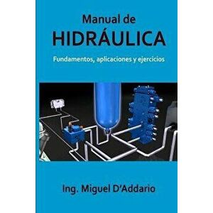 Manual de Hidráulica: Fundamentos, Aplicaciones Y Ejercicios, Paperback - Ing Miguel D'Addario imagine