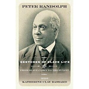 Sketches of Slave Life and from Slave Cabin to the Pulpit, Paperback - Peter Randolph imagine