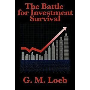 The Battle for Investment Survival: Complete and Unabridged by G. M. Loeb, Paperback - G. M. Loeb imagine