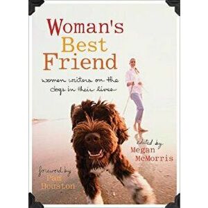 Woman's Best Friend: Women Writers on the Dogs in Their Lives, Paperback - Megan McMorris imagine