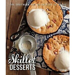Skillet Desserts: The Southern Art of Skillet to Table - Brooke Michael Bell imagine