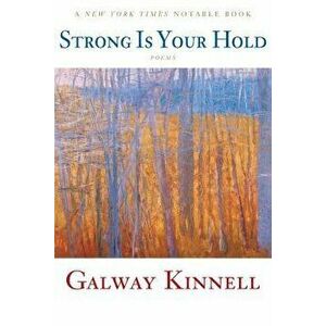 Strong Is Your Hold [with CD], Paperback - Galway Kinnell imagine