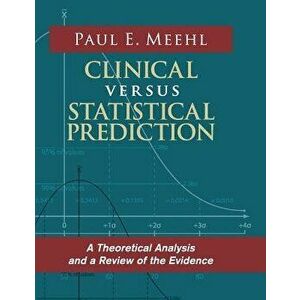 Clinical Versus Statistical Prediction: A Theoretical Analysis and a Review of the Evidence - Paul E. Meehl imagine