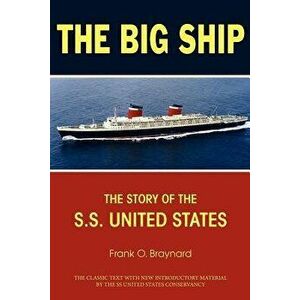 The Big Ship: The Story of the S.S. United States - Frank O. Braynard imagine