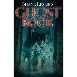 Shane Leslie's Ghost Book, Paperback - Shane Leslie imagine