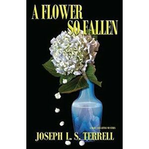 A Flower So Fallen, Paperback - Joseph L. S. Terrell imagine