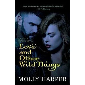 Love and Other Wild Things, Paperback - Molly Harper imagine