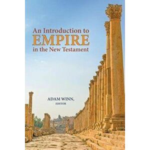 An Introduction to Empire in the New Testament, Paperback - Adam Winn imagine
