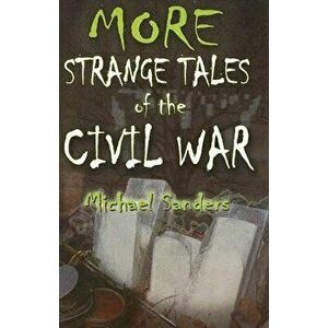 More Strange Tales of the Civil War, Paperback - Michael Sanders imagine