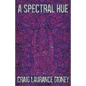 A Spectral Hue, Paperback - Craig Laurance Gidney imagine