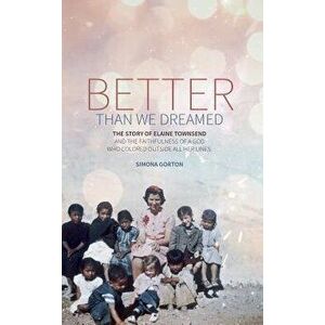 Better Than We Dreamed: The Story of Elaine Townsend - Simona Gorton imagine