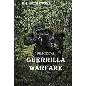 Practical Guerrilla Warfare, Paperback - R. J. Godlewski imagine