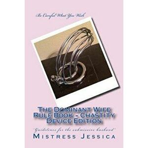 The Dominant Wife Rule Book - Chastity Device Edition, Paperback - Mistress Jessica imagine