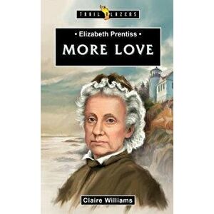Elizabeth Prentiss: More Love, Paperback - Claire Williams imagine