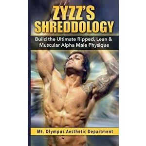 Zyzz's Shreddology: Build the Ultimate Ripped, Lean & Muscular Alpha Male Physique - Mt Olympus Aesthetic Department imagine