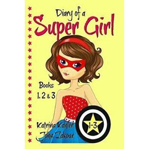 Diary of a SUPER GIRL - Books 1-3: Books for Girls 9-12, Paperback - John Zakour imagine