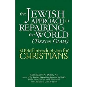 The Jewish Approach to Repairing the World (Tikkun Olam): A Brief Introduction for Christians - Elliot N. Dorff imagine