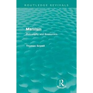 Marxism (Routledge Revivals): Philosophy and Economics, Paperback - Thomas Sowell imagine