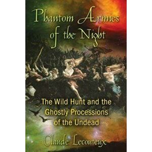 Phantom Armies of the Night: The Wild Hunt and the Ghostly Processions of the Undead, Paperback - Claude Lecouteux imagine