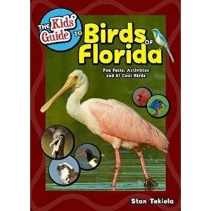 The Kids' Guide to Birds of Florida: Fun Facts, Activities and 87 Cool Birds, Paperback - Stan Tekiela imagine