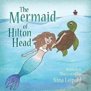 The Mermaid of Hilton Head, Paperback - Nina Leipold imagine