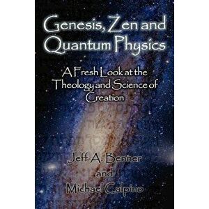 Genesis, Zen and Quantum Physics - A Fresh Look at the Theology and Science of Creation - Jeff A. Benner imagine