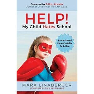 Help! My Child Hates School: An Awakened Parent's Guide to Action, Paperback - Mara Linaberger imagine