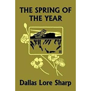 The Spring of the Year (Yesterday's Classics) - Dallas Lore Sharp imagine