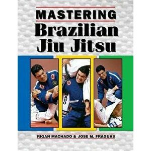 Mastering Brazilian Jiu Jitsu, Paperback - Jose Fraguas imagine