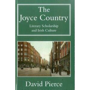 The Joyce Country: Literary Scholarship and Irish Culture, Hardcover - David Pierce imagine