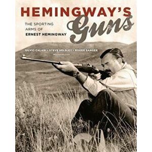 Hemingway's Guns: The Sporting Arms of Ernest Hemingway, Hardcover - Silvio Calabi imagine