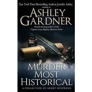Murder Most Historical: A Collection of Short Mysteries - Ashley Gardner imagine