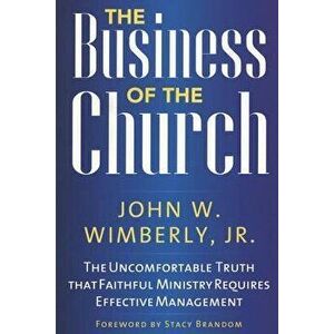 Business of the Church: The Unpb, Paperback - John W. Wimberly imagine