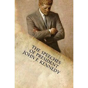The Speeches of President John F. Kennedy, Paperback - John F. Kennedy imagine