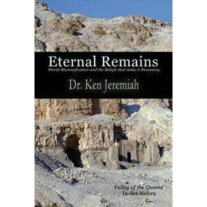 Eternal Remains: World Mummification and the Beliefs That Make It Necessary, Paperback - Ken Jeremiah imagine